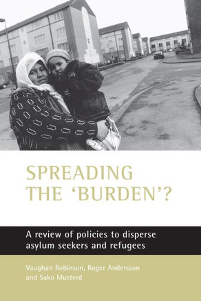 Spreading the 'Burden'?: A Review of Policies to Disperse Asylum Seekers and Refugees