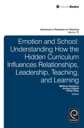 Emotion and School: Understanding How the Hidden Curriculum Influences Relationships, Leadership, Teaching, and Learning