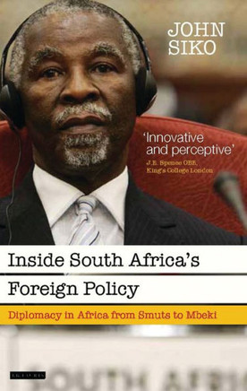 Inside South Africa's Foreign Policy: Diplomacy in Africa from Smuts to Mbeki