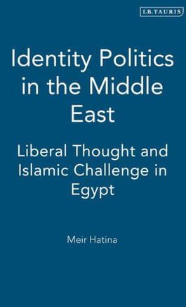 Identity Politics in the Middle East: Liberal Thought and Islamic Challenge in Egypt