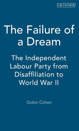 The Failure of a Dream: The Independent Labour Party from Disaffiliation to World War II