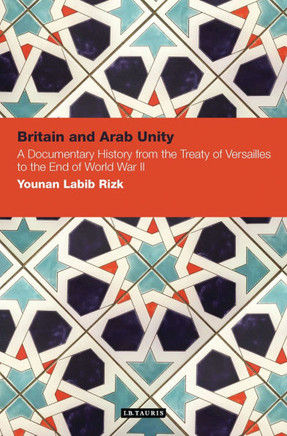 Britain and Arab Unity: A Documentary History from the Treaty of Versailles to the End of World War II