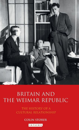 Britain and the Weimar Republic: The History of a Cultural Relationship