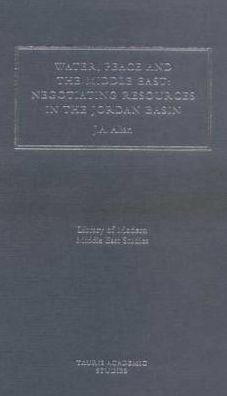 Water, Peace and the Middle East: Negotiating Resources in the Jordan Basin