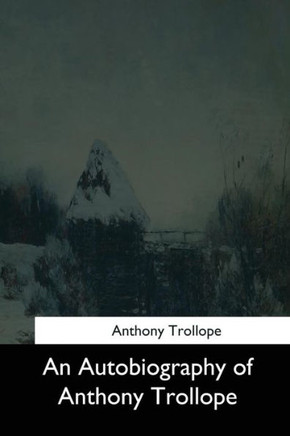 An Autobiography Of Anthony Trollope