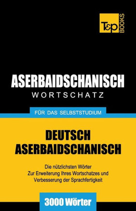 Aserbaidschanischer Wortschatz f?? das Selbststudium - 3000 W??ter