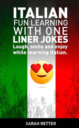 Italian: Fun Learning With One Liner Jokes: Laugh, Smile And Enjoy While Learning Italian (Italian For Englih Speakers)