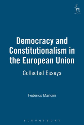 Democracy and Constitutionalism in the European Union: Collected Essays