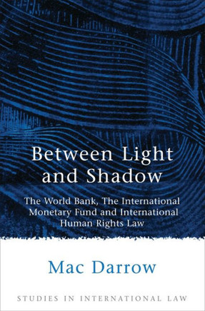 Between Light and Shadow: The World Bank, the International Monetary Fund and International Human Rights Law