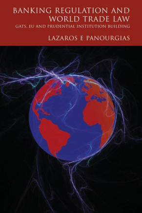 Banking Regulation and World Trade Law: Gats, EU and Prudential Institution Building