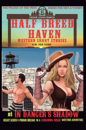 Half Breed Haven #1 In Danger's Shadow: A Cassandra Wilde Western Adventure