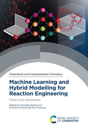 Machine Learning and Hybrid Modelling for Reaction Engineering: Theory and Applications