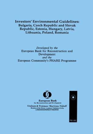 Investors' Environmental Guidelines: Bulgaria, Czech Republic and Slovak Republic, Estonia, Hungary, Latvia, Lithuania, Poland, Romania: Bulgaria, Cze