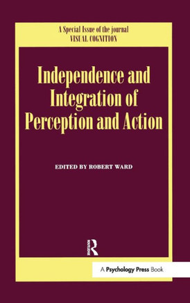 Independence and Integration of Perception and Action: A Special Issue of Visual Cognition
