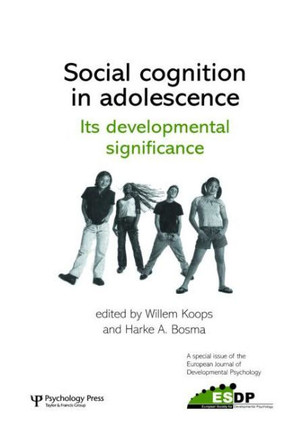 Social Cognition in Adolescence: Its Developmental Significance: A Special Issue of the European Journal of Developmental Psychology