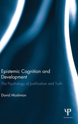 Epistemic Cognition and Development: The Psychology of Justification and Truth