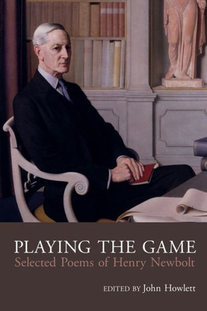 Playing the Game: Selected Poems of Henry Newbolt