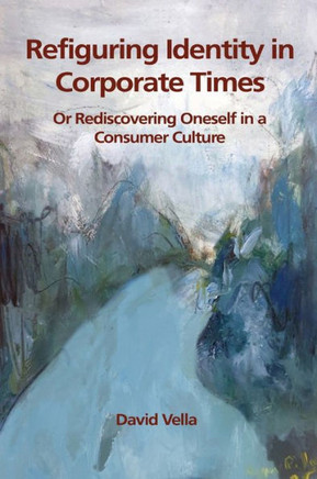 Refiguring Identity in Corporate Times: Rediscovering Oneself in a Consumer Culture