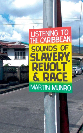 Listening to the Caribbean: Sounds of Slavery, Revolt, and Race