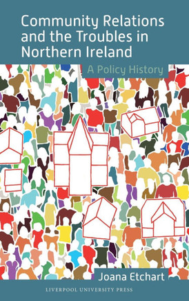 Community Relations and the Troubles in Northern Ireland: A Policy History