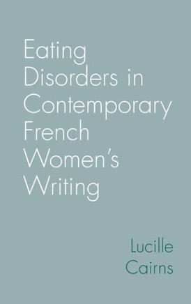 Eating Disorders in Contemporary French Women's Writing