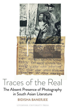 Traces of the Real: The Absent Presence of Photography in South Asian Literature