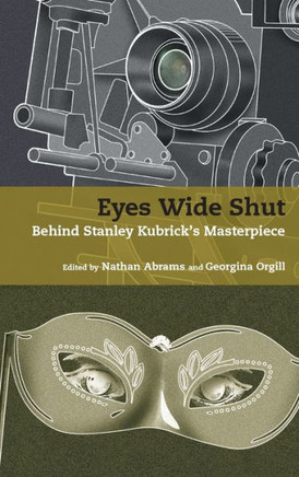Eyes Wide Shut: Behind Stanley Kubrick's Masterpiece