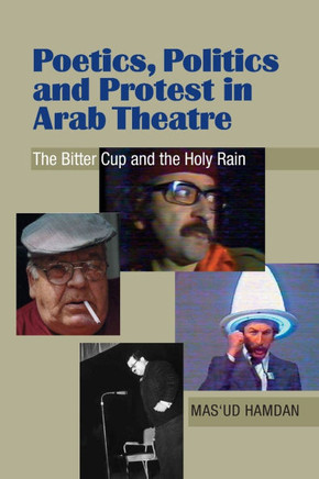 Poetics, Politics and Protest in Arab Theatre: The Bitter Cup and the Holy Rain