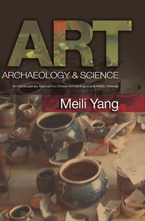 Art, Archaeology & Science: An Interdisciplinary Approach to Chinese Archaeological and Artistic Materials