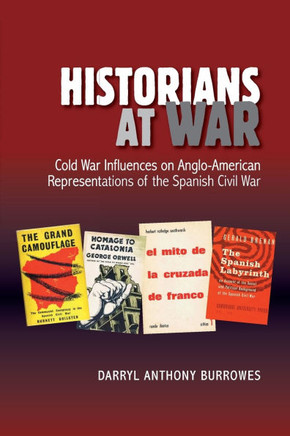 Historians at War: Cold War Influences on Anglo-American Representations of the Spanish Civil War