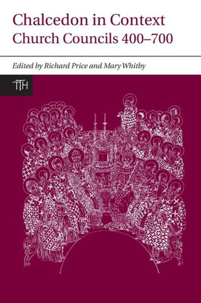 Chalcedon in Context: Church Councils 400 to 700