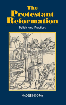Protestant Reformation: Belief, Practice and Tradition
