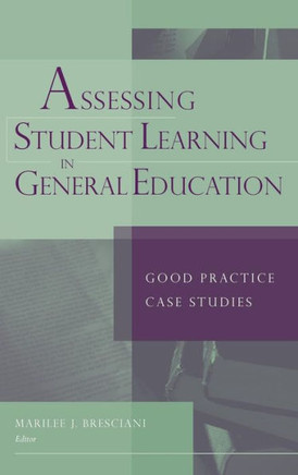 Assessing Student Learning in General Education: Good Practice Case Studies