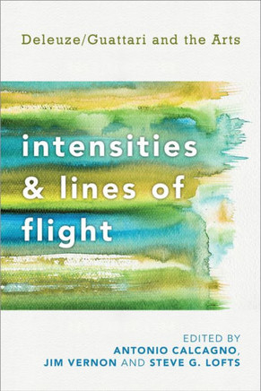 Intensities and Lines of Flight: Deleuze/Guattari and the Arts