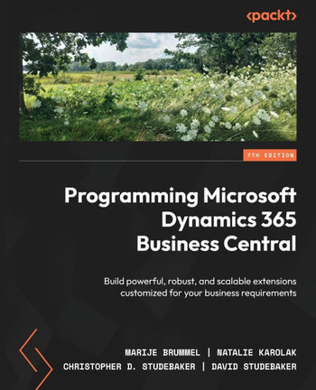 Programming Microsoft Dynamics 365 Business Central - Seventh Edition: Build powerful, robust, and scalable extensions customized for your business re