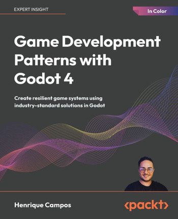 Game Development Patterns with Godot 4: Create resilient game systems using industry-proven solutions in Godot