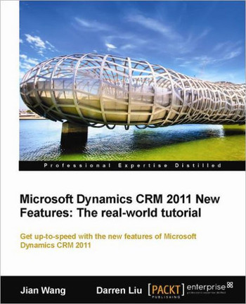 Microsoft Dynamics Crm 2011 New Features: The Real-World Tutorial