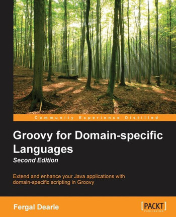 Groovy for Domain-Specific Languages - Second Edition