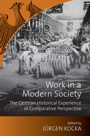 Work in a Modern Society: The German Historical Experience in Comparative Perspective