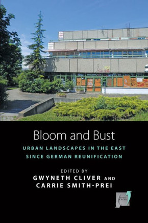 Bloom and Bust: Urban Landscapes in the East Since German Reunification