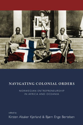 Navigating Colonial Orders: Norwegian Entrepreneurship in Africa and Oceania