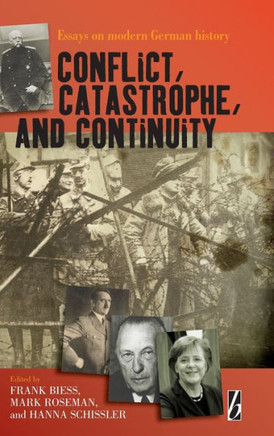 Conflict, Catastrophe and Continuity: Essays on Modern German History