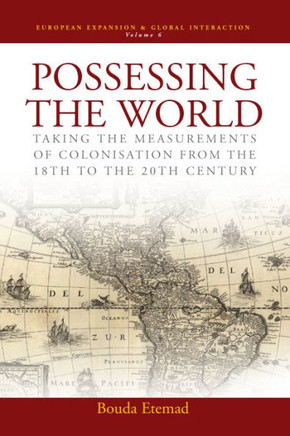 Possessing the World: Taking the Measurements of Colonisation from the 18th to the 20th Century