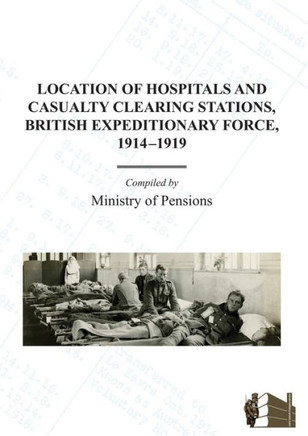 Location of Hospitals and Casualty Clearing Stations, Bef 1914-1919.
