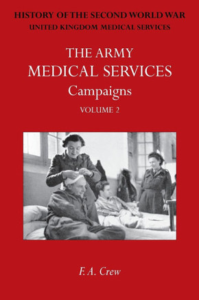 Army Medical Services: CAMPAINS VOL IIHong Kong, Malaya, Iceland & the Faroes, Libya, 1942-1943, North-West Africa. Official History of the S