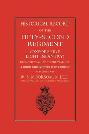 Historical Record of the Fifty-Second Regiment (Oxfordshire Light Infantry) from the Year 1755 to the Year 1858