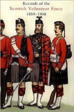 Records of the Scottish Volunteer Force 1859-1908 2004 Records of the Scottish Volunteer Force 1859-1908 2004