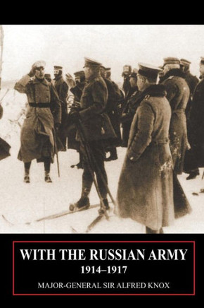 With the Russian Army 1914-1917 Volume 1 With the Russian Army 1914-1917 Volume 1