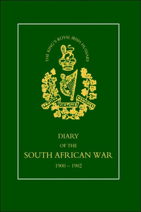 8TH (KING'S ROYAL IRISH) HUSSARS Diary of the South African War, 1900-1902