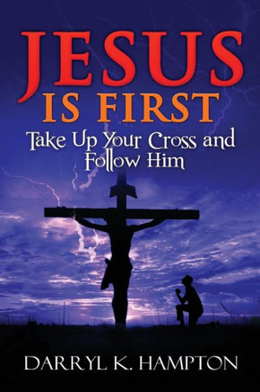 Jesus Is First: Take Up Your Cross And Follow Him (There'S Nothing New Under The Sun)
